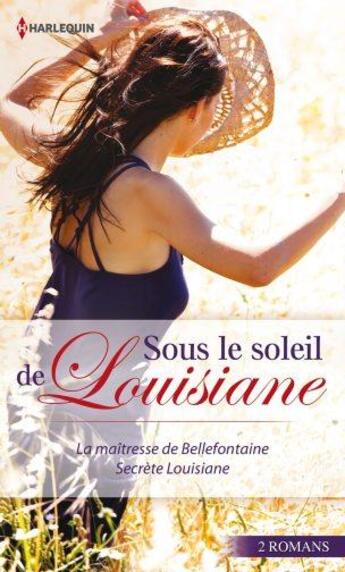 Couverture du livre « Sous le soleil de Louisiane ; la maîtresse de Bellefontaine ; secrète Louisiane » de Eve Gaddy et Roz Denny Fox aux éditions Harlequin