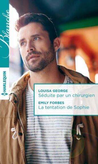 Couverture du livre « Séduite par un chirurgien ; la tentation de Sophie » de Emily Forbes et Louisa George aux éditions Harlequin