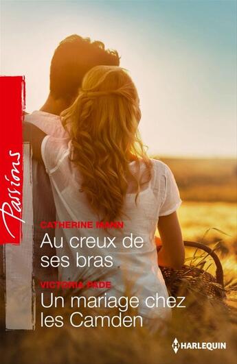 Couverture du livre « Au creux de ses bras ; un mariage chez les Camden » de Victoria Pade et Catherine Mann aux éditions Harlequin