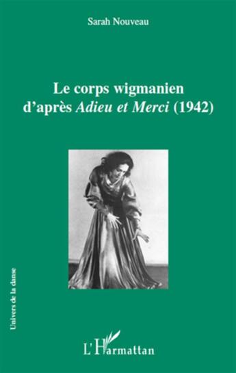 Couverture du livre « Le corps wigmanien d'après adieu et merci (1942) » de Sarah Nouveau aux éditions L'harmattan