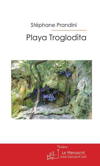 Couverture du livre « Playa troglodita » de Stephane Prandini aux éditions Le Manuscrit