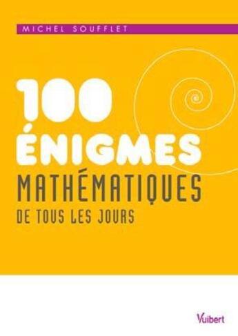 Couverture du livre « 100 énigmes mathématiques de tous les jours (2e édition) » de Michel Soufflet aux éditions Vuibert