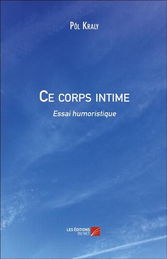 Couverture du livre « Ce corps intime ; essai humoristique » de Pol Kraly aux éditions Editions Du Net