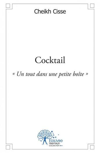 Couverture du livre « Cocktail - un tout dans un petite boite » de Cisse Cheikh aux éditions Edilivre