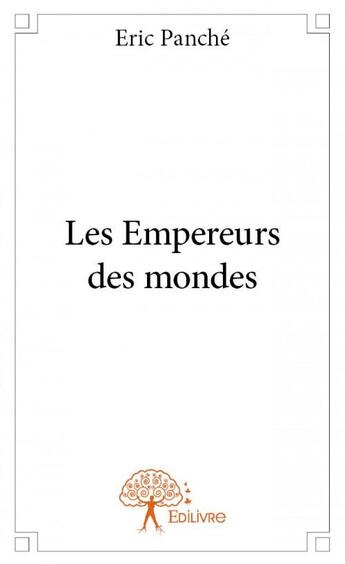 Couverture du livre « Les empereurs des mondes » de Eric Panche aux éditions Edilivre