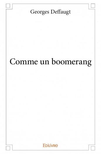 Couverture du livre « Comme un boomerang » de Georges Deffaugt aux éditions Edilivre