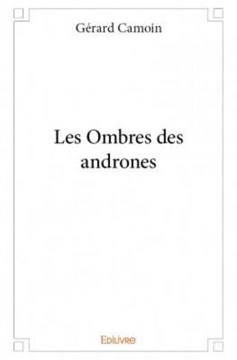 Couverture du livre « Les ombres des andrones » de Gérard Camoin aux éditions Edilivre