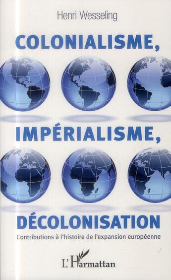 Couverture du livre « Colonialisme, imperialisme, décolonisation ; contributions à l'histoire de l'expansion européenne » de Henri Wesseling aux éditions L'harmattan