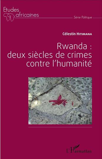 Couverture du livre « Rwanda : deux siècles de crime contre l'humanité » de Celestin Hitimana aux éditions L'harmattan