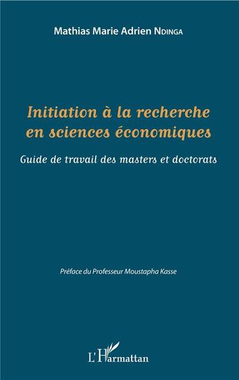 Couverture du livre « Initiation à la recherche en sciences économiques ; guide de travail des masters et doctorats » de Mathias Marie Adrien Ndinga aux éditions L'harmattan