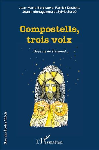 Couverture du livre « Compostelle, trois voix » de Patrick Desbois et Jean Irubetagoyena et Sylvie Sorbe et Jean-Marie Borgraeve aux éditions L'harmattan