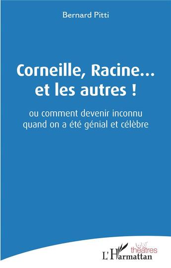 Couverture du livre « Corneille, Raine... e les autres § ou comment devenir inconnu quand on a été génial et célèbre » de Pitti Bernard aux éditions L'harmattan