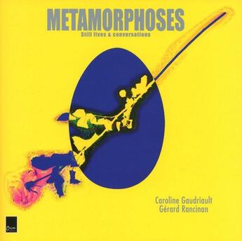 Couverture du livre « Métamorphoses ; still lives et conversations » de Caroline Gaudriault et Gerard Rancinan aux éditions Biro