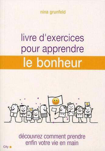 Couverture du livre « Livre d'exercices pour apprendre le bonheur ; découvrez comment prendre enfin votre vie en main » de Grunfeld-N aux éditions City