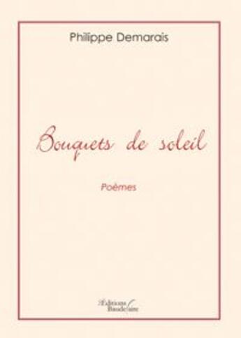 Couverture du livre « Bouquets de soleils » de Philippe Demarais aux éditions Baudelaire