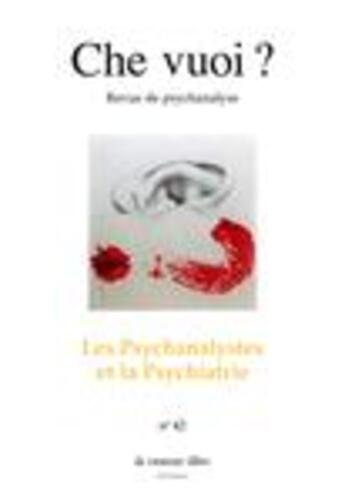 Couverture du livre « Che vuoi t.42 ; les psychanalystes et la psychiatrie » de  aux éditions La Rumeur Libre