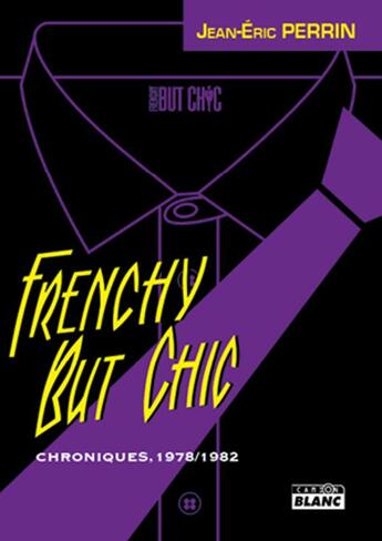 Couverture du livre « Frenchy but chic ; chroniques, 1979-1982 » de Jean-Eric Perrin aux éditions Le Camion Blanc