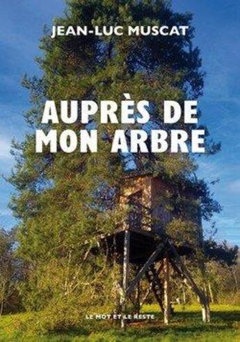 Couverture du livre « Auprès de mon arbre » de Jean-Luc Muscat aux éditions Le Mot Et Le Reste