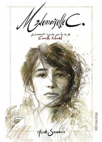 Couverture du livre « Mademoiselle C. ; librement inspirée par la vie de Camille Claudel » de Maude Sambuis aux éditions H Diffusion