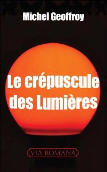 Couverture du livre « Le crépuscule des lumières » de Michel Geoffroy aux éditions Via Romana