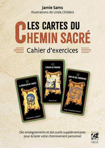 Couverture du livre « Les cartes du chemin sacré : Enseignements et outils supplémentaires pour éclairer votre cheminement personnel ; Cahier d'exercices » de Jamie Sams aux éditions Vega