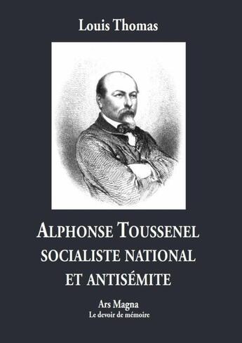 Couverture du livre « Alphonse Toussenel, socialiste national et antisémite » de Louis Thomas aux éditions Ars Magna