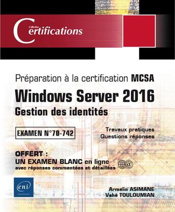 Couverture du livre « Windows Server 2016 ; gestion des identités ; préparation à la certification MCSA ; examen 70-742 » de Armelin Asimane et Vahe Touloumian aux éditions Eni