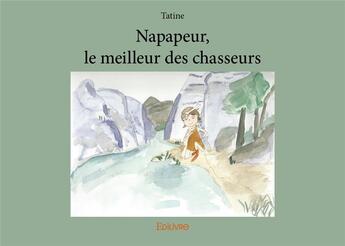 Couverture du livre « Napapeur, le meilleur des chasseurs » de Tatine Tatine aux éditions Edilivre