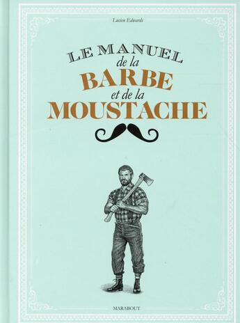 Couverture du livre « Le petit manuel de la barbe et de la moustache » de Lucien Edwards aux éditions Marabout