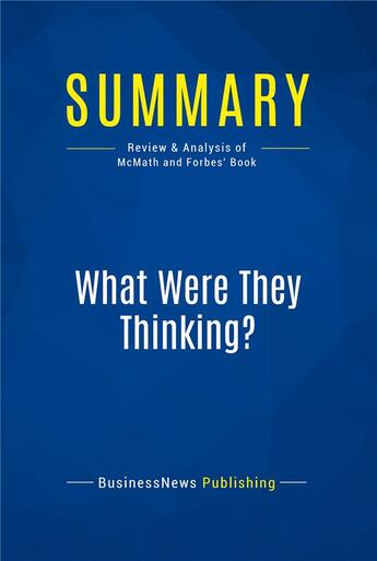 Couverture du livre « Summary: What Were They Thinking? (review and analysis of McMath and Forbes' Book) » de  aux éditions Business Book Summaries