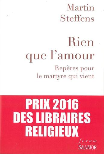 Couverture du livre « Rien que l'amour ; repères pour le martyre qui vient » de Martin Steffens aux éditions Salvator