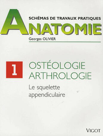 Couverture du livre « Anatomie t.1 ; ostéologie, arthrologie ; le squelette appendiculaire » de Georges Olivier aux éditions Vigot