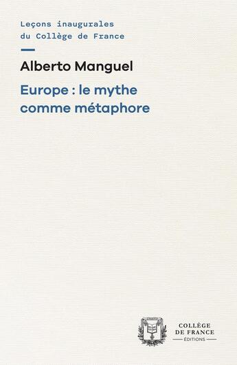 Couverture du livre « Europe : le mythe comme métaphore » de Alberto Manguel aux éditions College De France