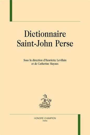 Couverture du livre « Dictionnaire Saint-John Perse » de Catherine Mayaux et Henriette Levillain aux éditions Honore Champion