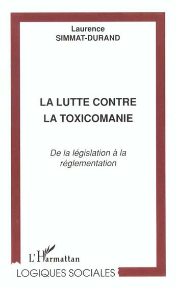 Couverture du livre « La lutte contre la toxicomanie : De la législation à la réglementation » de Laurence Simmat-Durand aux éditions L'harmattan