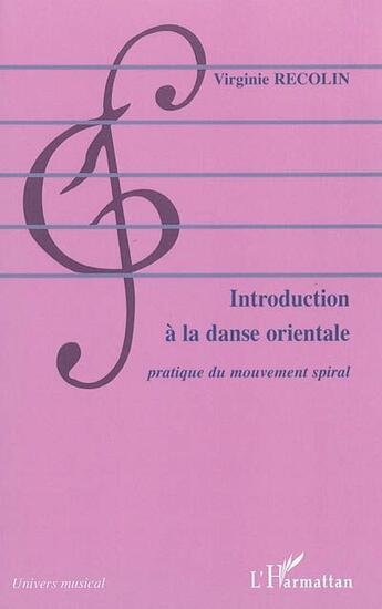 Couverture du livre « Introduction à la danse orientale ; pratique du mouvement spiral » de Virginie Recolin aux éditions L'harmattan