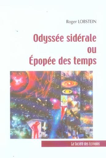 Couverture du livre « Odyssee Syderale Ou Epopee Des Temps » de Roger Lobstein aux éditions Societe Des Ecrivains