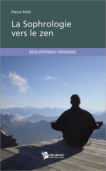 Couverture du livre « La sophrologie vers le zen » de Pierre Petit aux éditions Publibook