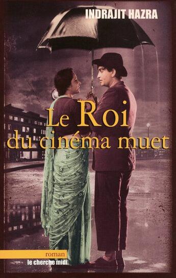 Couverture du livre « Le roi du cinéma muet » de Indrajit Hazra aux éditions Cherche Midi