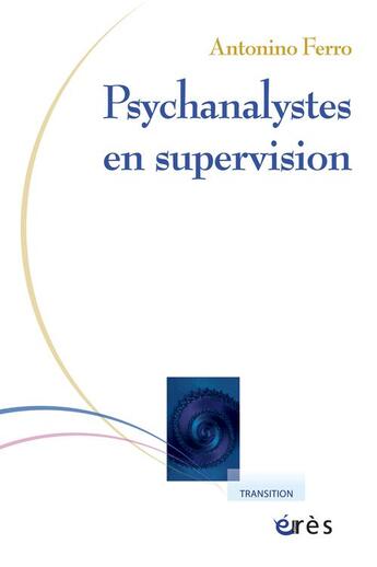 Couverture du livre « Psychanalystes en supervision » de Antonino Ferro aux éditions Eres