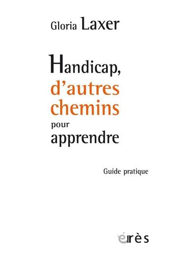 Couverture du livre « Handicap d'autres chemins pour apprendre ; guide pratique » de Gloria Laxer aux éditions Eres