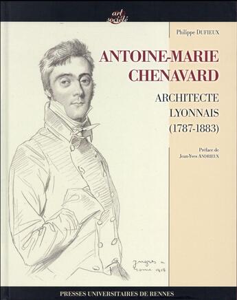 Couverture du livre « Antoine-Marie Chenavard ; architecte lyonnais (1787-1883) » de Philippe Dufieux aux éditions Pu De Rennes