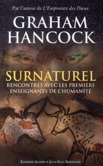Couverture du livre « Surnaturel ; rencontres avec les premiers enseignants de l'humanité » de Graham Hancock aux éditions Alphee.jean-paul Bertrand