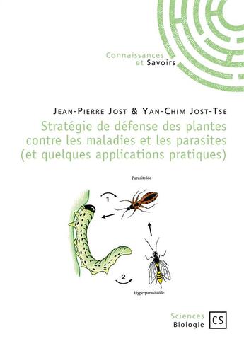 Couverture du livre « Stratégie de défense des plantes contre les maladies et les parasites (et quelques applications pratiques) » de Jean-Pierre Jost et Yan-Chim Jost-Tse aux éditions Connaissances Et Savoirs