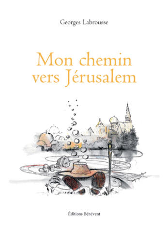 Couverture du livre « Mon chemin vers Jérusalem » de Georges Labrousse aux éditions Benevent