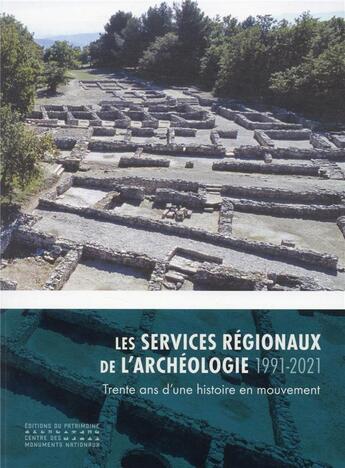 Couverture du livre « Les services régionaux de l'archéologie (1991-2021) : trente ans d'une histoire en mouvement » de Xavier Delestre aux éditions Editions Du Patrimoine