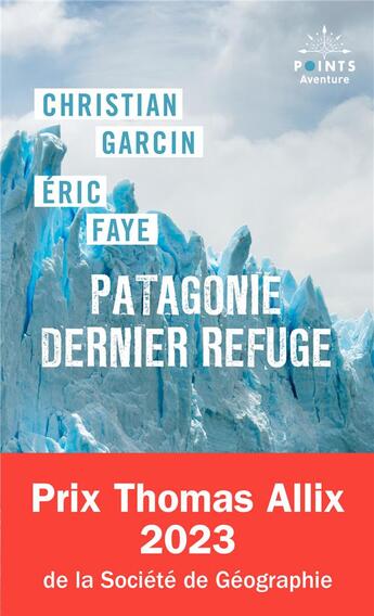 Couverture du livre « Patagonie dernier refuge » de Christian Garcin et Eric Faye aux éditions Points