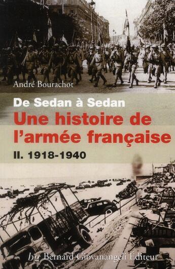 Couverture du livre « De Sedan à Sedan, une histoire de l'armée française t.2 ; 1918-1940 » de Andre Bourachot aux éditions Giovanangeli Artilleur