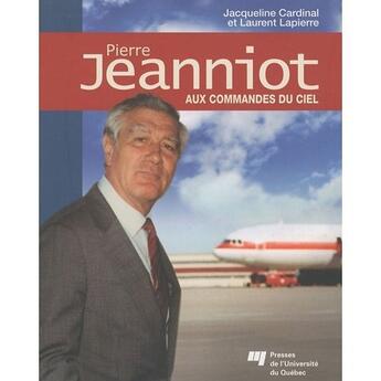 Couverture du livre « Pierre Jeanniot ; aux commandes du ciel » de Jacqueline Cardinal et Laurent Lapierre aux éditions Pu De Quebec