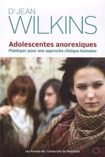 Couverture du livre « Adolescentes anorexiques - plaidoyer pour une approche clinique humaine » de Wilkins Dr. Jean aux éditions Pu De Montreal